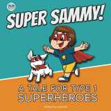 9780473591137-0473591138-Super Sammy! (A Tale For Type 1 Superheroes): Type 1 Diabetes Book For Kids (Inspiring Type 1 Diabetes Books For Kids)