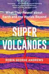 9781324035916-1324035919-Super Volcanoes: What They Reveal about Earth and the Worlds Beyond