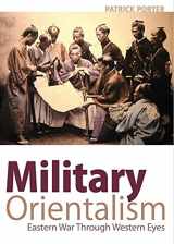 9781850659594-1850659591-Military Orientalism: Eastern War Through Western Eyes (Critical War Studies)