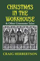 9781916110977-1916110975-Christmas in the Workhouse & Other Gruesome Tales