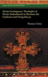 9781593339708-1593339704-Divine Contingency: Theologies of Divine Embodiment in Maximos the Confessor and Tsong Kha Pa