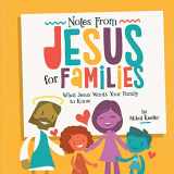 9781470772895-1470772892-Notes From Jesus for Families: What Jesus Wants Your Family to Know