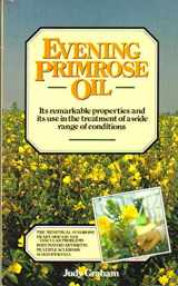 9780722507438-0722507437-Evening Primrose Oil: Its remarkable properties and its use in the treatment of a wide range of conditions