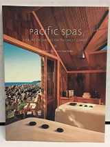 9780811846172-0811846172-Pacific Spas: Luxury Getaways on the West Coast