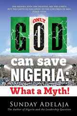 9781908040411-1908040416-Only God Can Save Nigeria: What a Myth?