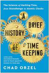 9781953295606-1953295606-A Brief History of Timekeeping: The Science of Marking Time, from Stonehenge to Atomic Clocks