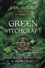 9781567186901-1567186904-Green Witchcraft: Folk Magic, Fairy Lore & Herb Craft (Green Witchcraft Series, 1)