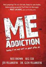 9781449730314-1449730310-Me Addiction: Having It My Way Isn't So Great After All