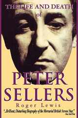 9781557833570-1557833575-The Life and Death of Peter Sellers (Applause Books)