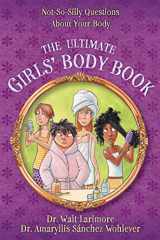 9780310739814-0310739810-The Ultimate Girls' Body Book: Not-So-Silly Questions About Your Body