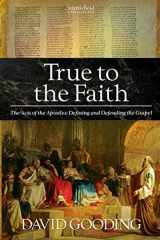 9781874584315-1874584311-True to the Faith: The Acts of the Apostles: Defining and Defending the Gospel (Myrtlefield Expositions)