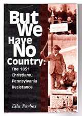 9780965330817-0965330818-But We Have No Country: The 1851 Christiana, Pennsylvania Resistance