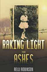 9781690967835-1690967838-Raking Light from Ashes (Heroic Children of World War II)