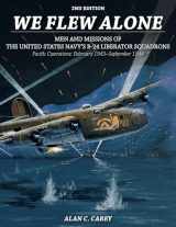 9780764353697-0764353691-We Flew Alone 2nd Edition: Men and Missions of the United States Navy’s B-24 Liberator Squadrons Pacific Operations: February 1943–September 1944