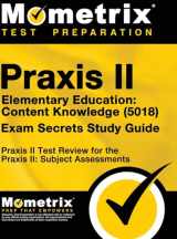 9781516708253-1516708253-Praxis II Elementary Education: Content Knowledge (5018) Exam Secrets: Praxis II Test Review for the Praxis II: Subject Assessments