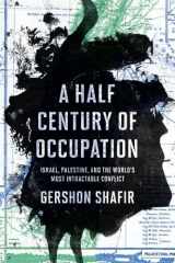 9780520293502-0520293509-A Half Century of Occupation: Israel, Palestine, and the World's Most Intractable Conflict