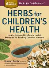 9781612124759-1612124755-Herbs for Children's Health: How to Make and Use Gentle Herbal Remedies for Soothing Common Ailments. A Storey BASICS® Title