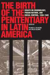 9780292777071-0292777078-The Birth of the Penitentiary in Latin America: Essays on Criminology, Prison Reform, and Social Control, 1830-1940 (LLILAS New Interpretations of Latin America Series)