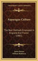 9781169035553-1169035558-Asparagus Culture: The Best Methods Employed In England And France (1881)