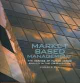 9781931721998-1931721998-MARKET BASED MANAGEMENT The Science of Human Action Applied in the Organization