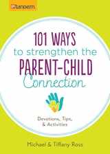 9781630583729-1630583723-101 Ways to Strengthen the Parent-Child Connection: Devotions, Tips, and Activities