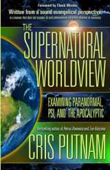 9780985604561-0985604565-The Supernatural Worldview: Examining Paranormal, Psi, and the Apocalyptic