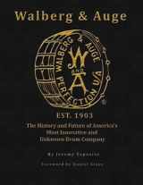 9780692577011-0692577017-Walberg & Auge: The History and Future of America's Most Innovative and Unknown Drum Company (Full Color)