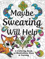 9780996764131-0996764135-Maybe Swearing Will Help: Adult Coloring Book
