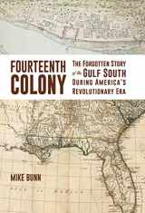 9781588384133-1588384136-Fourteenth Colony: The Forgotten Story of the Gulf South During America's Revolutionary Era