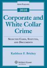 9780735588035-0735588031-Corporate and White Collar Crime: Selected Case, Statutes, and Documents, 2010