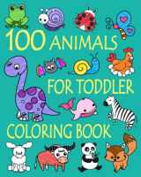 9781660294176-1660294177-100 Animals for Toddler Coloring Book: Easy and Fun Educational Coloring Pages of Animals for Little Kids Age 2-4, 4-8, Boys, Girls, Preschool and Kindergarten (Simple Coloring Book for Kids)