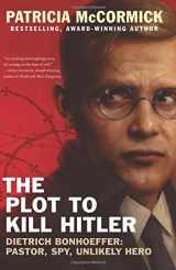 9780062411099-0062411098-The Plot to Kill Hitler: Dietrich Bonhoeffer: Pastor, Spy, Unlikely Hero