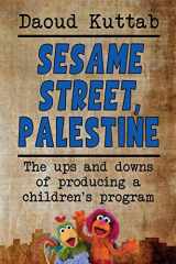 9781629332499-1629332496-Sesame Street, Palestine: Taking Sesame Street to the children of Palestine: Daoud Kuttab’s personal story
