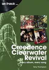 9781789522372-1789522374-Creedence Clearwater Revival: every album every song (On Track...)