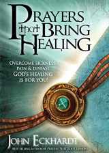 9781616380045-1616380047-Prayers That Bring Healing: Overcome Sickness, Pain, and Disease. God's Healing is for You! (Prayers for Spiritual Battle)