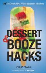 9780804185301-0804185301-Dessert and Booze Hacks: 75 Amazingly Simple, Tricked-Out Sweets and Drinks