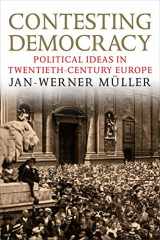9780300194128-0300194129-Contesting Democracy: Political Ideas in Twentieth-Century Europe