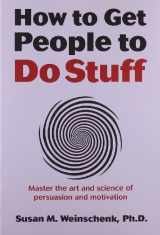 9780321884503-0321884507-How to Get People to Do Stuff: Master the art and science of persuasion and motivation