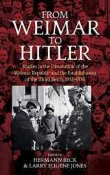 9781785339172-1785339176-From Weimar to Hitler: Studies in the Dissolution of the Weimar Republic and the Establishment of the Third Reich, 1932-1934