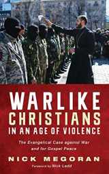 9781498219617-1498219616-Warlike Christians in an Age of Violence: The Evangelical Case Against War and for Gospel Peace