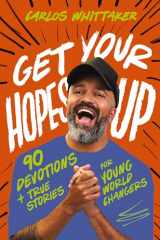 9781400247141-1400247144-Get Your Hopes Up: 90 Devotions and True Stories for Young World Changers