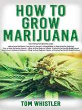9781951429461-195142946X-How to Grow Marijuana: 3 Books in 1 - The Complete Beginner's Guide for Growing Top-Quality Weed Indoors and Outdoors