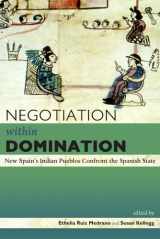 9781607320326-1607320320-Negotiation within Domination: New Spain's Indian Pueblos Confront the Spanish State (Mesoamerican Worlds)