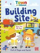 9781526380265-1526380269-Building Site: A board book filled with flaps and facts (Town and About)