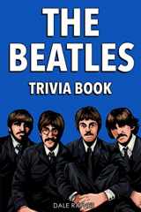 9781955149112-1955149119-The Beatles Trivia Book: Uncover The History Of One Of The Greatest Bands To Ever Walk This Earth!
