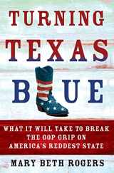 9781250079084-125007908X-Turning Texas Blue: What It Will Take to Break the GOP Grip on America's Reddest State