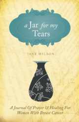 9781607999539-1607999536-A Jar for My Tears: A Journal of Prayer and Healing for Women with Breast Cancer