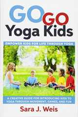 9781534858237-1534858237-Go Go Yoga Kids: Empower Kids for Life Through Yoga