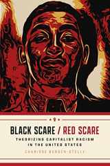 9780226830155-0226830152-Black Scare / Red Scare: Theorizing Capitalist Racism in the United States