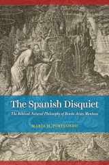 9780226592268-022659226X-The Spanish Disquiet: The Biblical Natural Philosophy of Benito Arias Montano